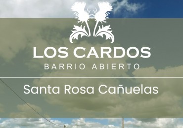 Cañuelas- Santa Rosa -Nuevo barrio Abierto "Los Cardos "